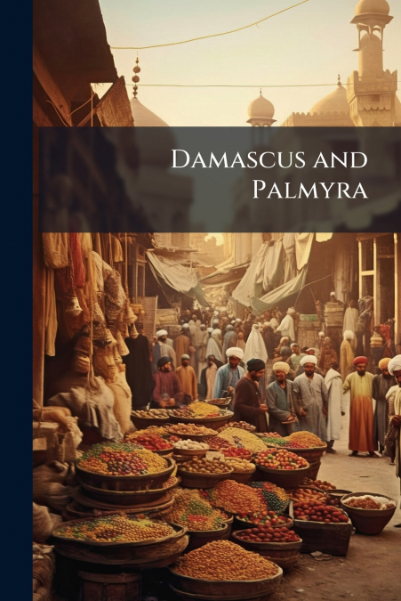 Damascus and Palmyra
