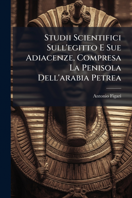 Studii Scientifici Sull’egitto E Sue Adiacenze, Compresa La Penisola Dell’arabia Petrea