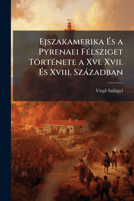 Ejszakamerika És a Pyrenaei Félsziget Története a Xvi. Xvii. És Xviii. Században