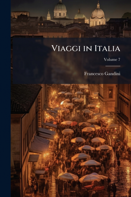 Viaggi in Italia; Volume 7