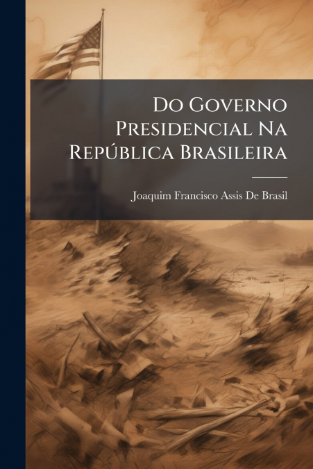 Do Governo Presidencial Na República Brasileira