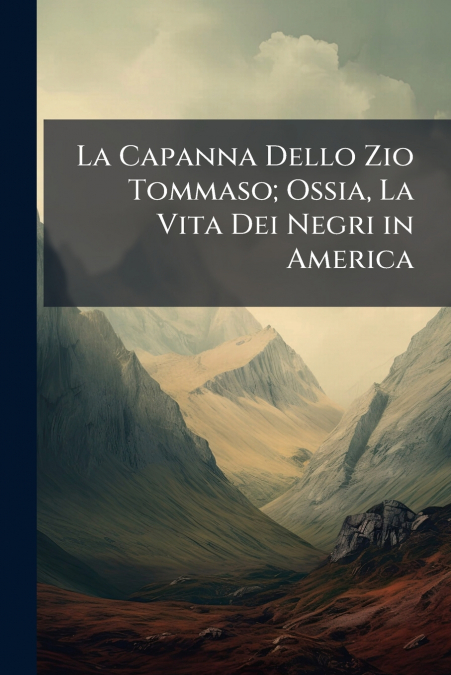 La Capanna Dello Zio Tommaso; Ossia, La Vita Dei Negri in America
