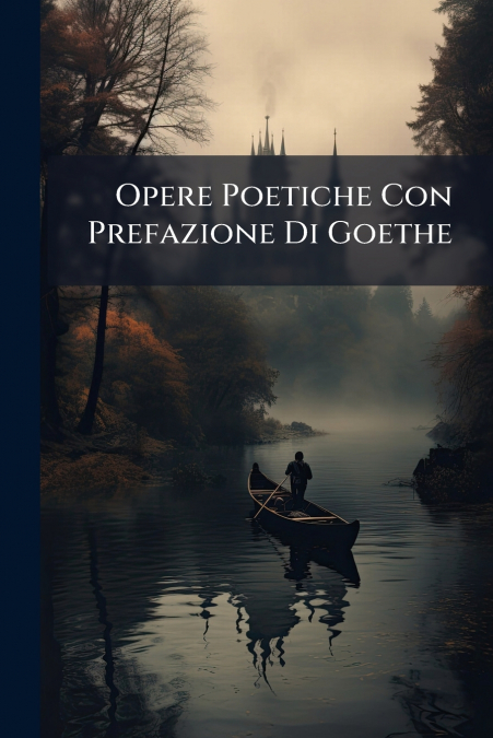 Opere Poetiche Con Prefazione Di Goethe