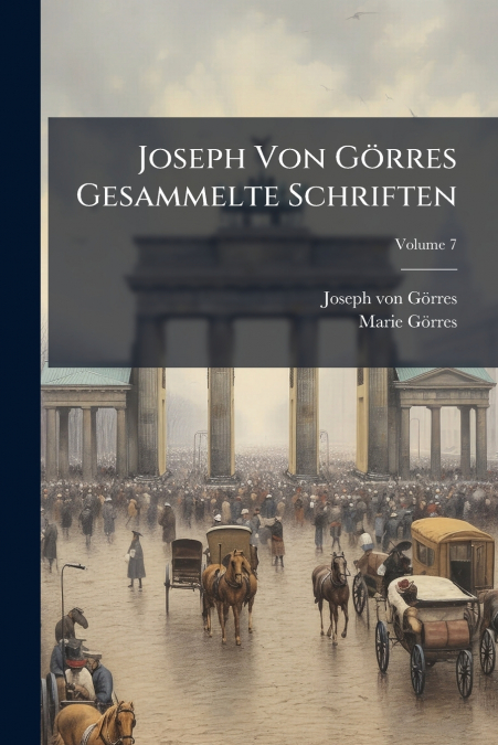 Joseph Von Görres Gesammelte Schriften; Volume 7
