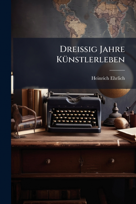 Dreissig Jahre Künstlerleben