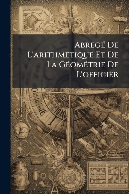 Abregé De L’arithmetique Et De La Géométrie De L’officier