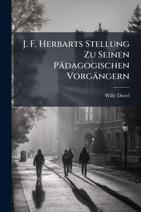 J. F. Herbarts Stellung Zu Seinen Pädagogischen Vorgängern