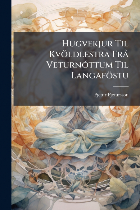 Hugvekjur Til Kvöldlestra Frå Veturnóttum Til Langaföstu