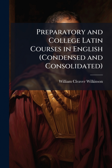 Preparatory and College Latin Courses in English (Condensed and Consolidated)