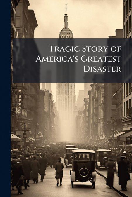 Tragic Story of America’s Greatest Disaster