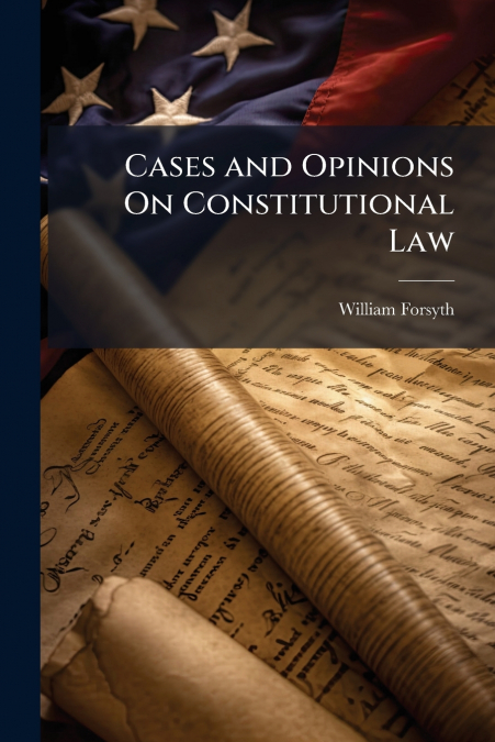 Cases and Opinions On Constitutional Law