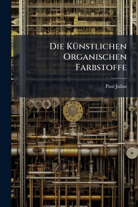 Die Künstlichen Organischen Farbstoffe