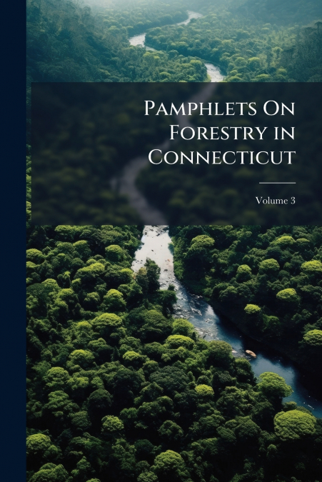 Pamphlets On Forestry in Connecticut; Volume 3