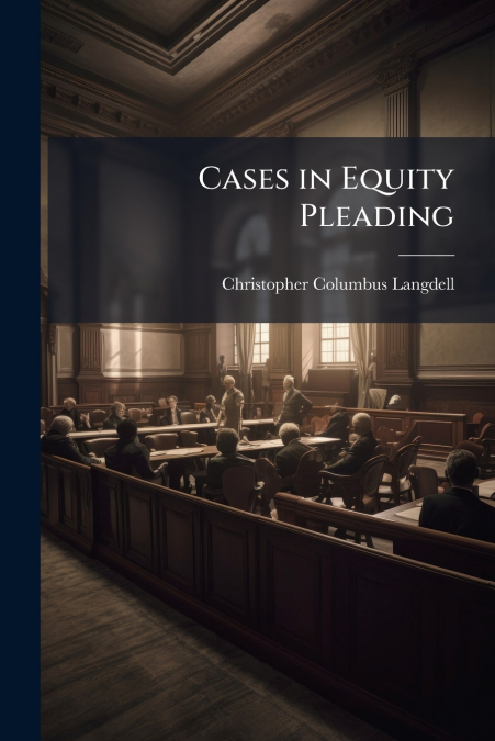 Cases in Equity Pleading