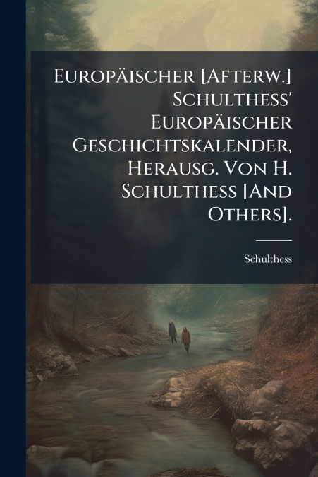 Europäischer [Afterw.] Schulthess’ Europäischer Geschichtskalender, Herausg. Von H. Schulthess [And Others].