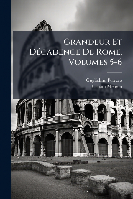 Grandeur Et Décadence De Rome, Volumes 5-6
