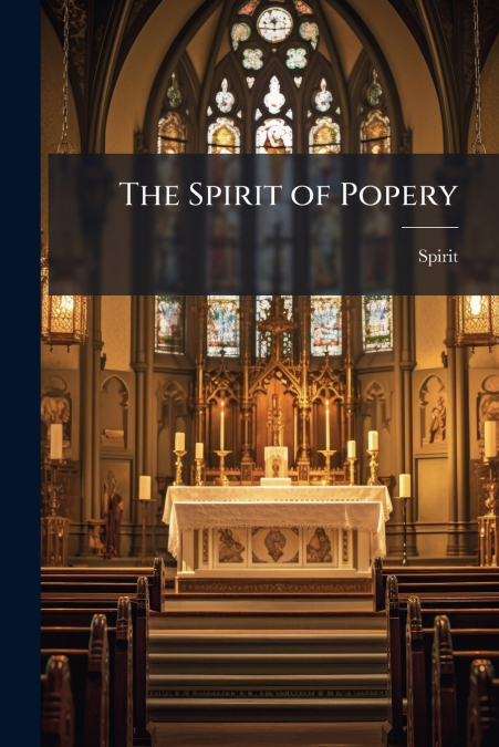 The Spirit of Popery