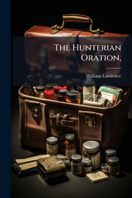 The Hunterian Oration,