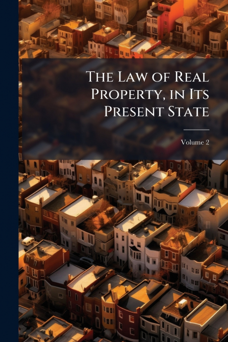 The Law of Real Property, in Its Present State