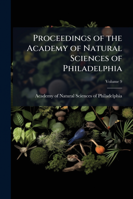 Proceedings of the Academy of Natural Sciences of Philadelphia; Volume 9