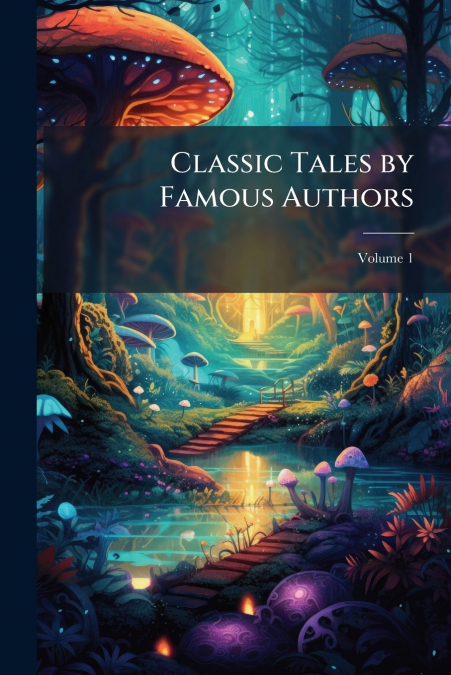 Classic Tales by Famous Authors