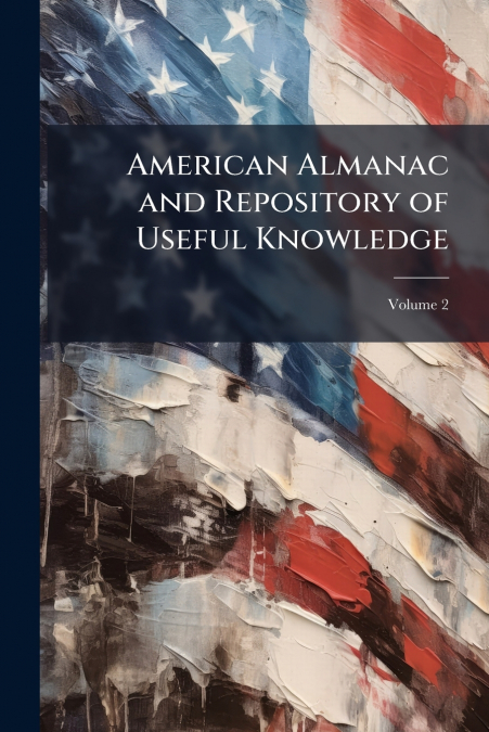 American Almanac and Repository of Useful Knowledge; Volume 2