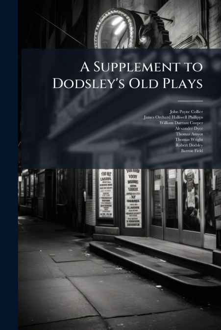 A Supplement to Dodsley’s Old Plays
