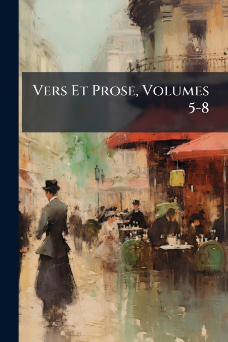 Vers Et Prose, Volumes 5-8