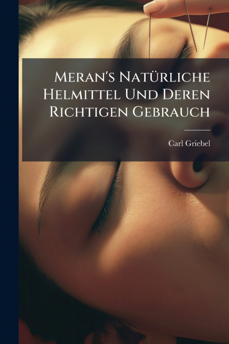Meran’s Natürliche Helmittel Und Deren Richtigen Gebrauch