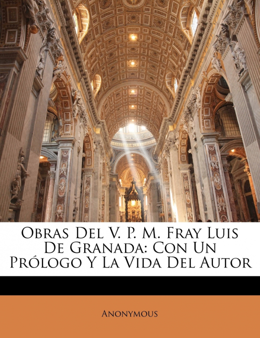 Obras Del V. P. M. Fray Luis De Granada