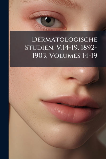 Dermatologische Studien. V.14-19, 1892-1903, Volumes 14-19