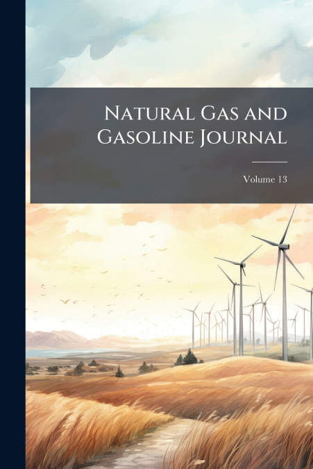 Natural Gas and Gasoline Journal; Volume 13