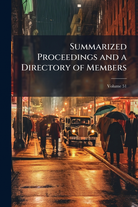 Summarized Proceedings and a Directory of Members; Volume 51