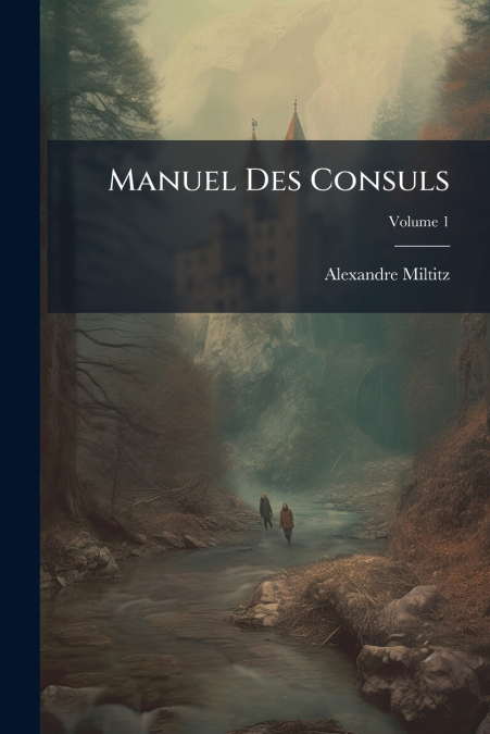 Manuel Des Consuls; Volume 1