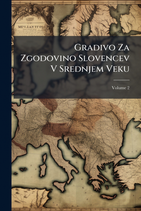Gradivo Za Zgodovino Slovencev V Srednjem Veku; Volume 2