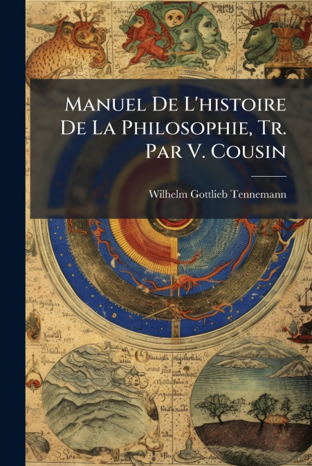 Manuel De L’histoire De La Philosophie, Tr. Par V. Cousin