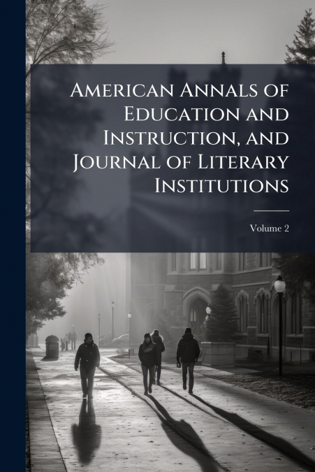 American Annals of Education and Instruction, and Journal of Literary Institutions; Volume 2