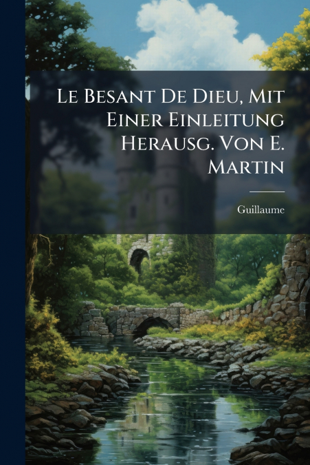 Le Besant De Dieu, Mit Einer Einleitung Herausg. Von E. Martin