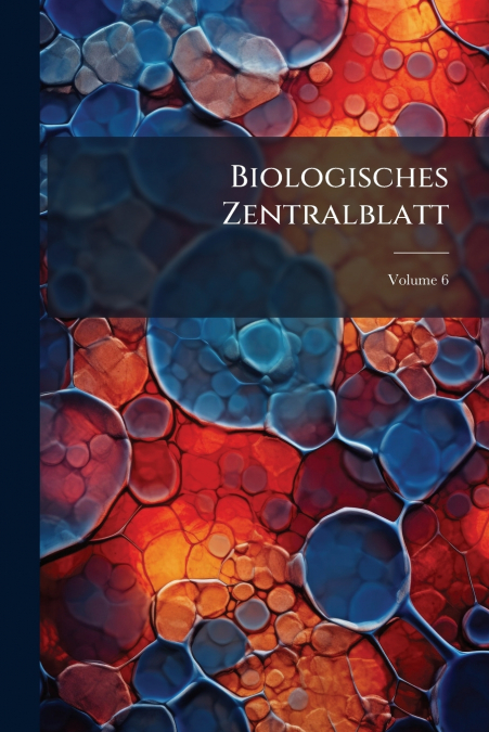 Biologisches Zentralblatt; Volume 6