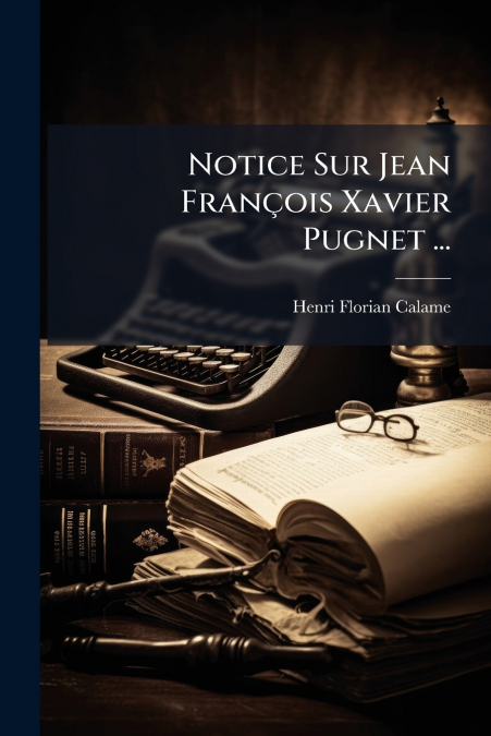 Notice Sur Jean François Xavier Pugnet ...