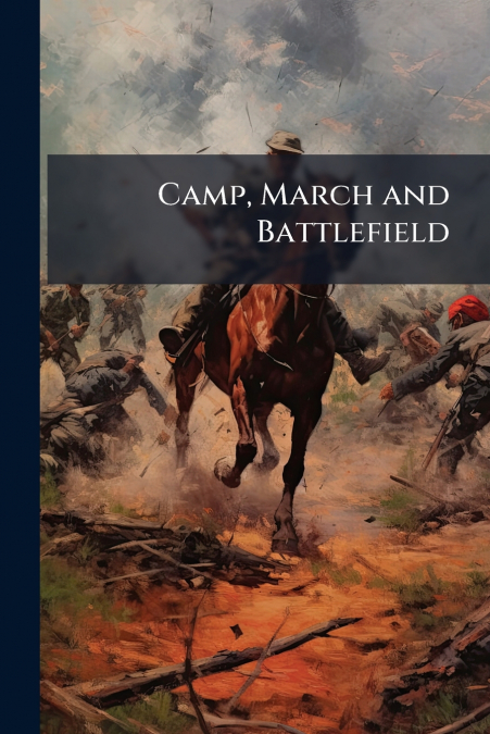 Camp, March and Battlefield