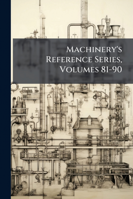 Machinery’s Reference Series, Volumes 81-90