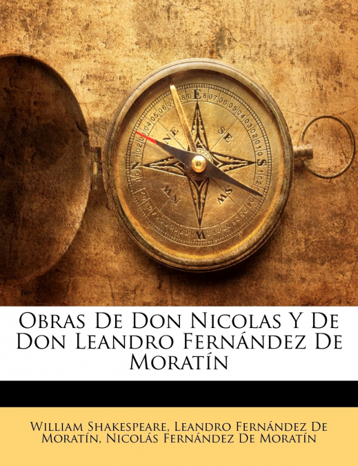 Obras De Don Nicolas Y De Don Leandro Fernández De Moratín