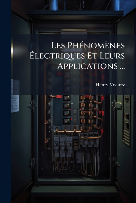 Les Phénomènes Électriques Et Leurs Applications ...