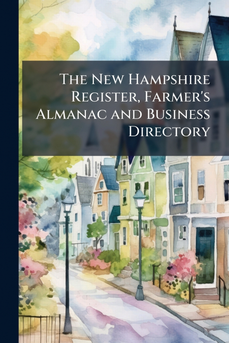 The New Hampshire Register, Farmer’s Almanac and Business Directory