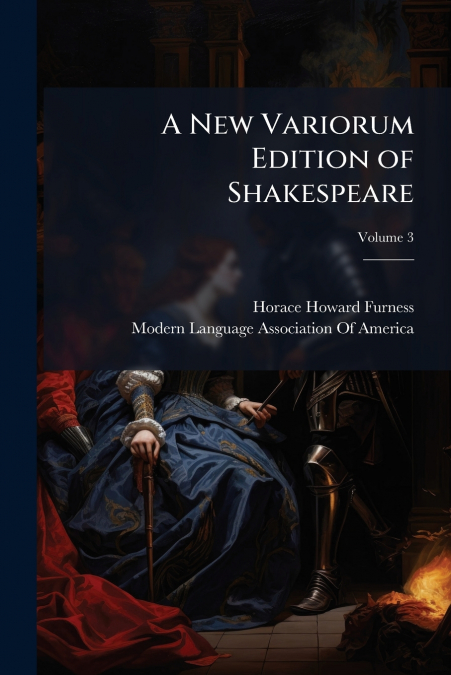 A New Variorum Edition of Shakespeare; Volume 3