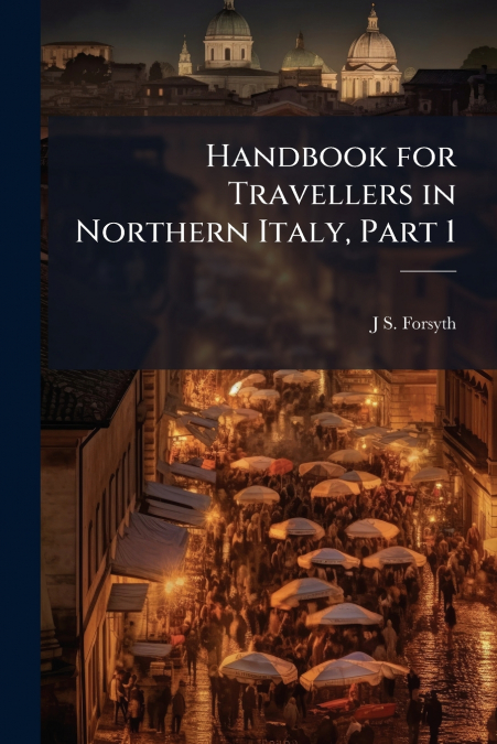 Handbook for Travellers in Northern Italy, Part 1