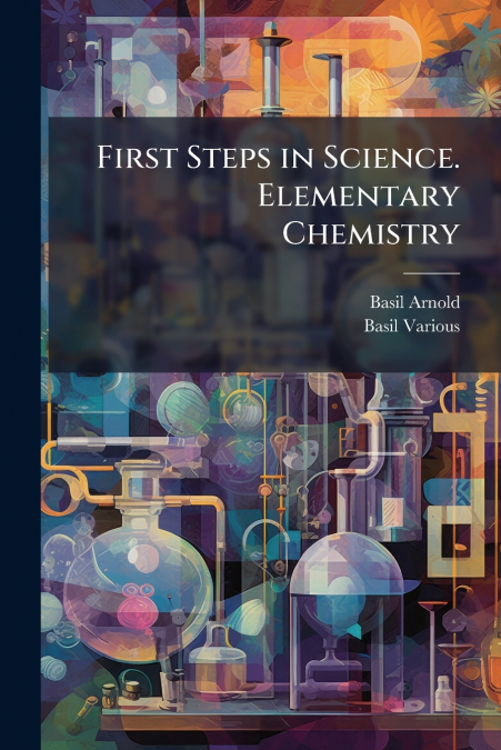 First Steps in Science. Elementary Chemistry