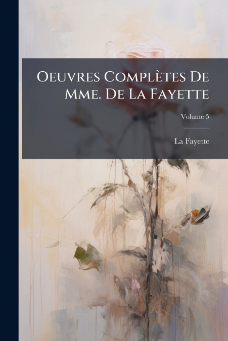 Oeuvres Complètes De Mme. De La Fayette; Volume 5