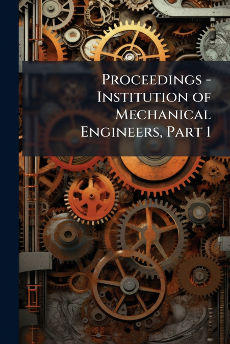 Proceedings - Institution of Mechanical Engineers, Part 1